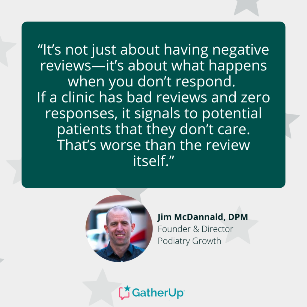 “It’s not just about having negative reviews—it’s about what happens when you don’t respond. If a clinic has bad reviews and zero responses, it signals to potential patients that they don’t care. That’s worse than the review itself.” - Jim McDannald